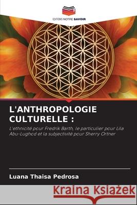 L'ANTHROPOLOGIE CULTURELLE : Pedrosa, Luana  Thaisa 9786208497798