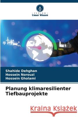 Planung klimaresilienter Tiefbauprojekte Dehghan, Shahide, Norouzi, Hossein, Gholami, Hossein 9786208497859 Verlag Unser Wissen