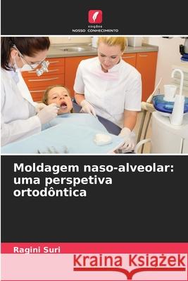 Moldagem naso-alveolar: uma perspetiva ortodôntica Suri, Ragini 9786208497903