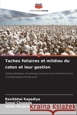 Taches foliaires et mildiou du coton et leur gestion Kapadiya, Rasikbhai, Chopada, Gopal, Hirpara, Ishita 9786208498221