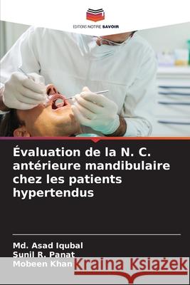 Évaluation de la N. C. antérieure mandibulaire chez les patients hypertendus Iqubal, Md. Asad, Panat, Sunil R., Khan, Mobeen 9786208498290
