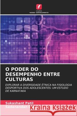O PODER DO DESEMPENHO ENTRE CULTURAS Patil, Sukashant, C S, Sadanandan 9786208498665 Edições Nosso Conhecimento