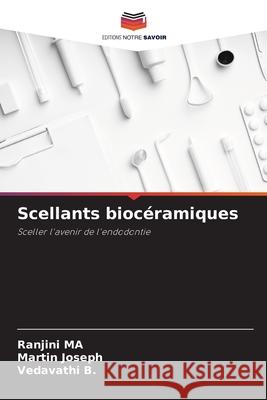 Scellants biocéramiques MA, Ranjini, Joseph, Martin, B., Vedavathi 9786208498689