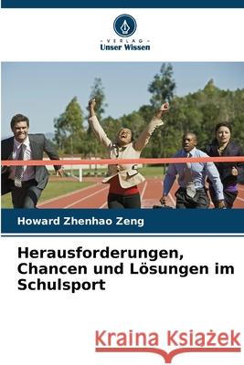 Herausforderungen, Chancen und Lösungen im Schulsport Zeng, Howard Zhenhao 9786208499143