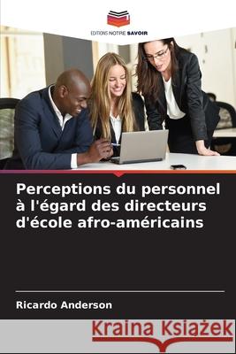 Perceptions du personnel à l'égard des directeurs d'école afro-américains Anderson, Ricardo 9786208499211
