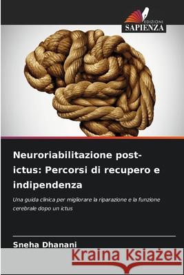 Neuroriabilitazione post-ictus: Percorsi di recupero e indipendenza Dhanani, Sneha 9786208499457