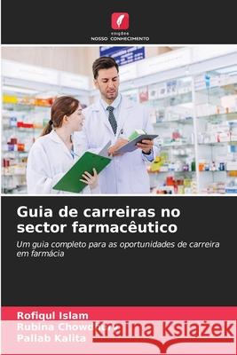 Guia de carreiras no sector farmacêutico Islam, Rofiqul, Chowdhury, Rubina, Kalita, Pallab 9786208499532
