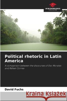 Political rhetoric in Latin America Fuchs, David 9786208499709