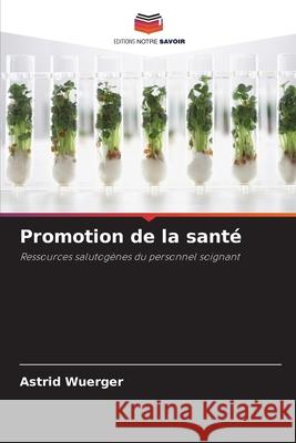 Promotion de la santé Wuerger, Astrid 9786208499778 Editions Notre Savoir