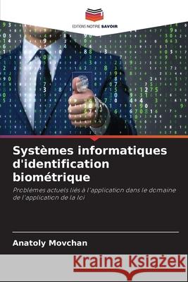 Systèmes informatiques d'identification biométrique Movchan, Anatoly 9786208499907