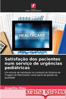 Satisfação dos pacientes num serviço de urgências pediátricas Mies, Angelika 9786208499952