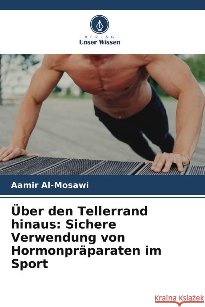 Über den Tellerrand hinaus: Sichere Verwendung von Hormonpräparaten im Sport Al-Mosawi, Aamir 9786208509477