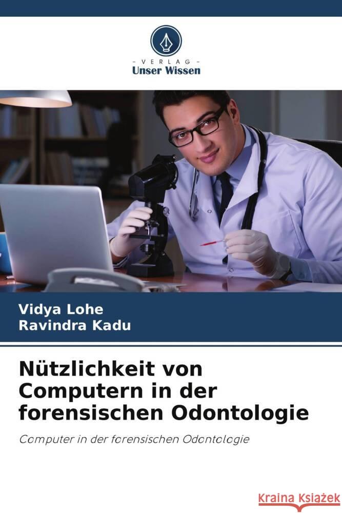 Nützlichkeit von Computern in der forensischen Odontologie Lohe, Vidya, Kadu, Ravindra 9786208522254 Verlag Unser Wissen