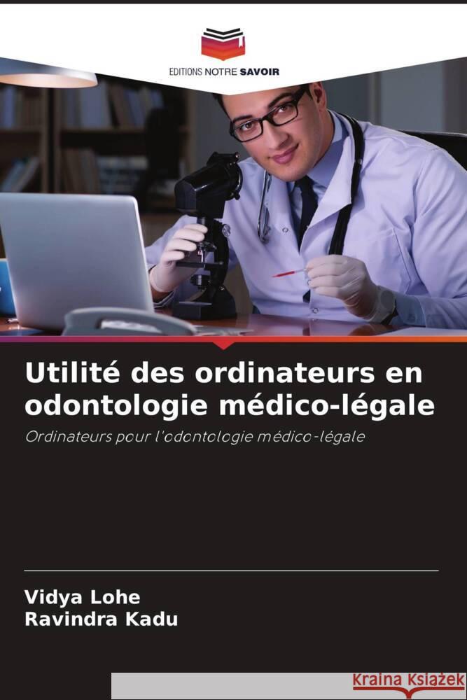 Utilité des ordinateurs en odontologie médico-légale Lohe, Vidya, Kadu, Ravindra 9786208522261 Editions Notre Savoir