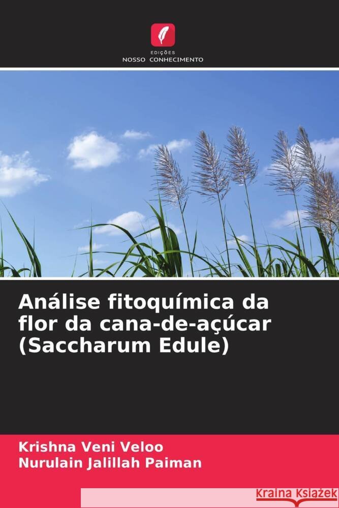 Análise fitoquímica da flor da cana-de-açúcar (Saccharum Edule) Veloo, Krishna Veni, Paiman, Nurulain Jalillah 9786208522391 Edições Nosso Conhecimento