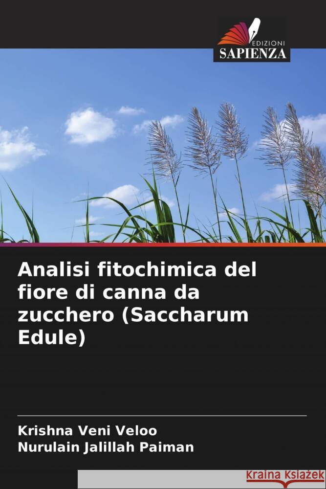 Analisi fitochimica del fiore di canna da zucchero (Saccharum Edule) Veloo, Krishna Veni, Paiman, Nurulain Jalillah 9786208522414 Edizioni Sapienza