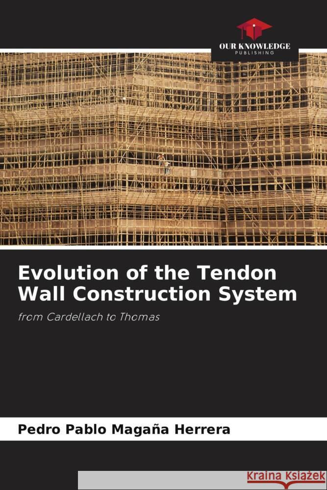 Evolution of the Tendon Wall Construction System Magaña Herrera, Pedro Pablo 9786208524777