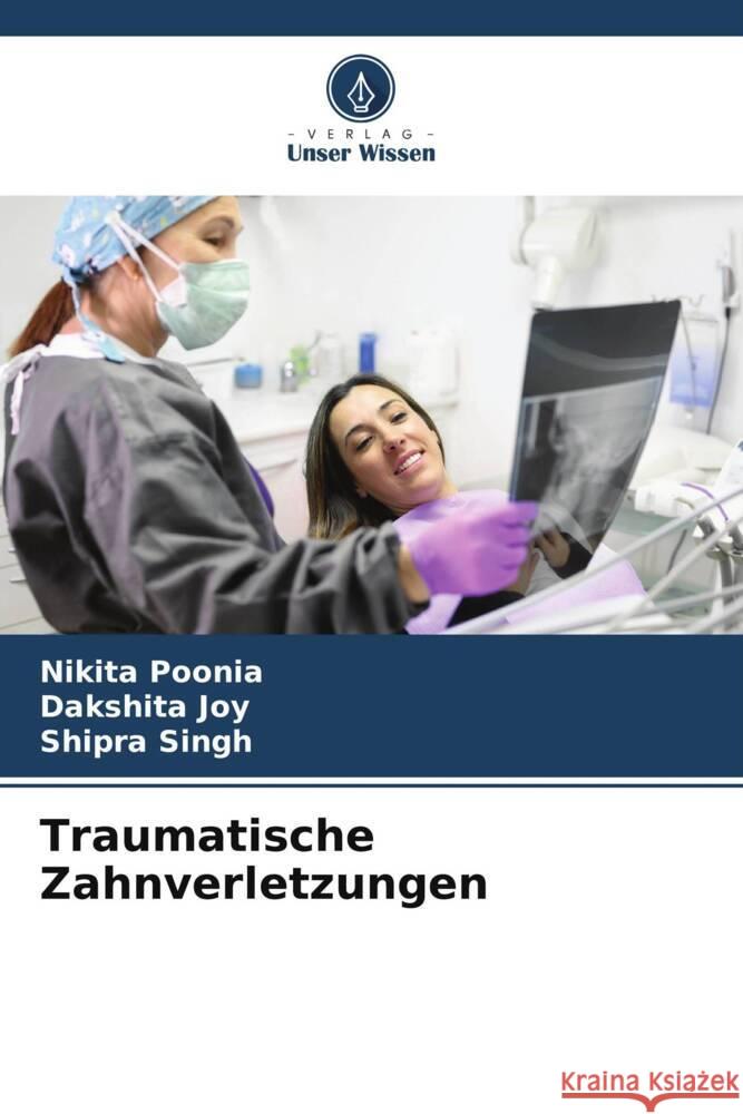 Traumatische Zahnverletzungen Poonia, Nikita, Joy, Dakshita, Singh, Shipra 9786208530952