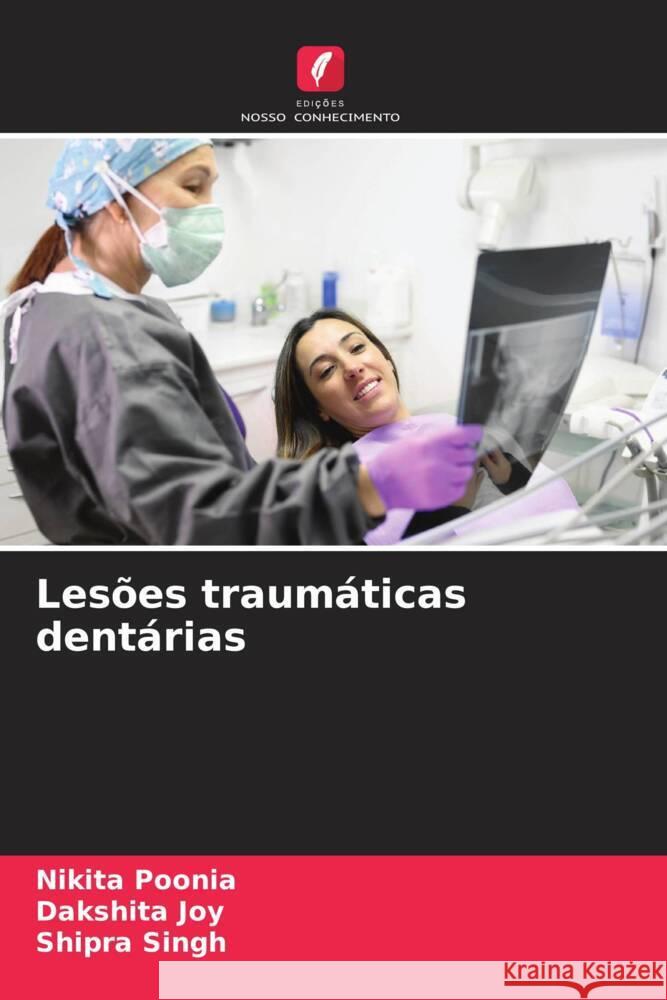 Lesões traumáticas dentárias Poonia, Nikita, Joy, Dakshita, Singh, Shipra 9786208531003