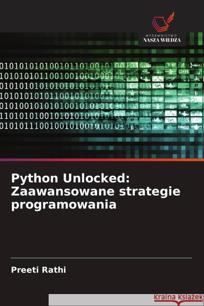 Python Unlocked: Zaawansowane strategie programowania Rathi, Preeti 9786208531119