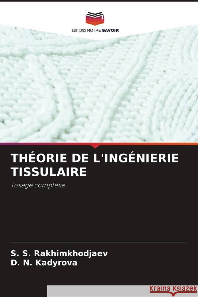 THÉORIE DE L'INGÉNIERIE TISSULAIRE Rakhimkhodjaev, S. S., Kadyrova, D. N. 9786208531294 Editions Notre Savoir