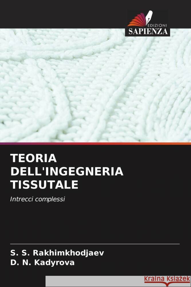 TEORIA DELL'INGEGNERIA TISSUTALE Rakhimkhodjaev, S. S., Kadyrova, D. N. 9786208531300 Edizioni Sapienza