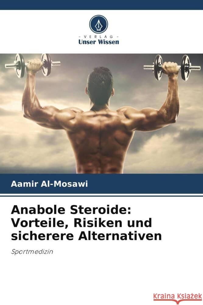 Anabole Steroide: Vorteile, Risiken und sicherere Alternativen Al-Mosawi, Aamir 9786208531638