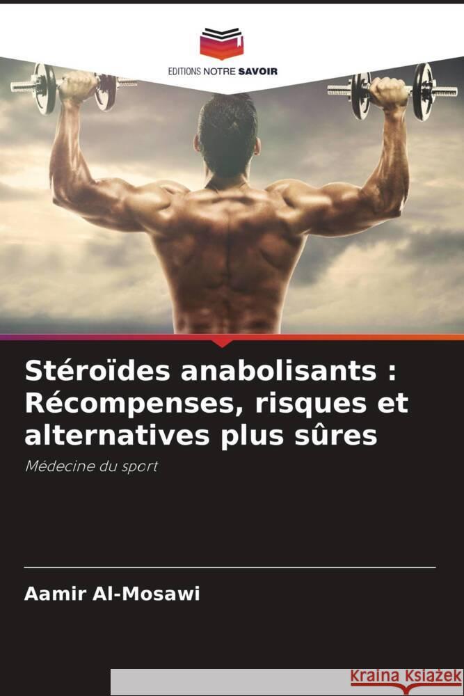 Stéroïdes anabolisants : Récompenses, risques et alternatives plus sûres Al-Mosawi, Aamir 9786208531652