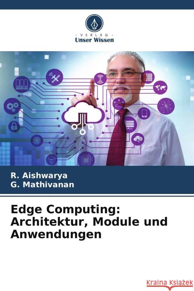 Edge Computing: Architektur, Module und Anwendungen Aishwarya, R., Mathivanan, G. 9786208532185