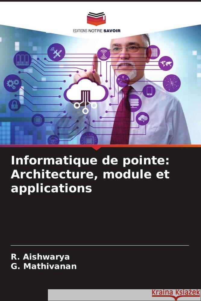 Informatique de pointe: Architecture, module et applications Aishwarya, R., Mathivanan, G. 9786208532208