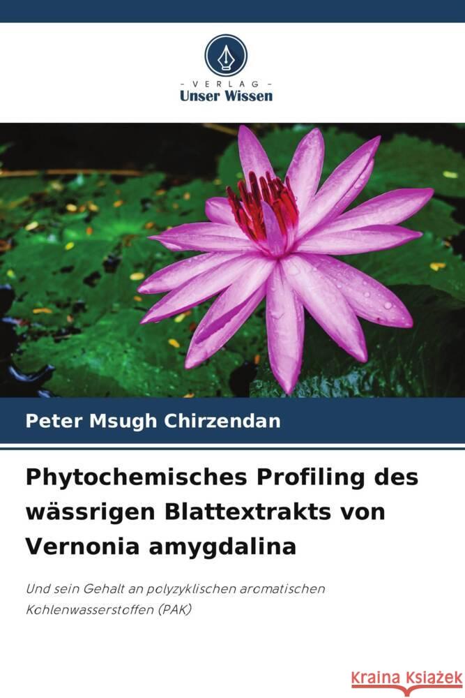 Phytochemisches Profiling des wässrigen Blattextrakts von Vernonia amygdalina Chirzendan, Peter Msugh 9786208532246