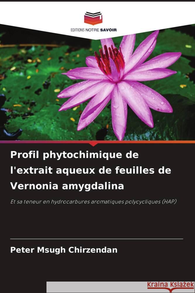 Profil phytochimique de l'extrait aqueux de feuilles de Vernonia amygdalina Chirzendan, Peter Msugh 9786208532260