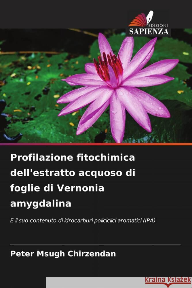 Profilazione fitochimica dell'estratto acquoso di foglie di Vernonia amygdalina Chirzendan, Peter Msugh 9786208532277