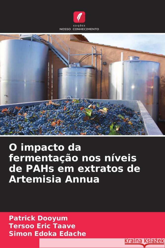 O impacto da fermentação nos níveis de PAHs em extratos de Artemisia Annua Dooyum, Patrick, Taave, Tersoo Eric, Edache, Simon Edoka 9786208532291 Edições Nosso Conhecimento