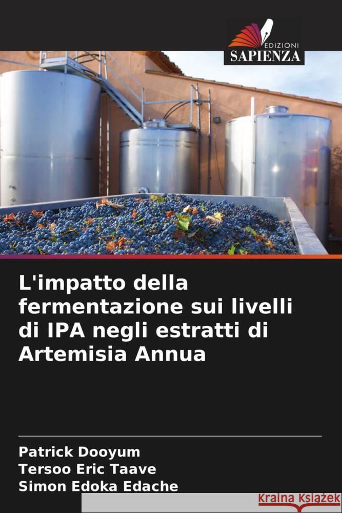 L'impatto della fermentazione sui livelli di IPA negli estratti di Artemisia Annua Dooyum, Patrick, Taave, Tersoo Eric, Edache, Simon Edoka 9786208532338 Edizioni Sapienza