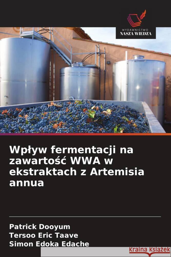 Wplyw fermentacji na zawartosc WWA w ekstraktach z Artemisia annua Dooyum, Patrick, Taave, Tersoo Eric, Edache, Simon Edoka 9786208532345
