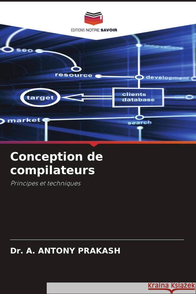Conception de compilateurs PRAKASH, Dr. A. ANTONY 9786208532376 Editions Notre Savoir