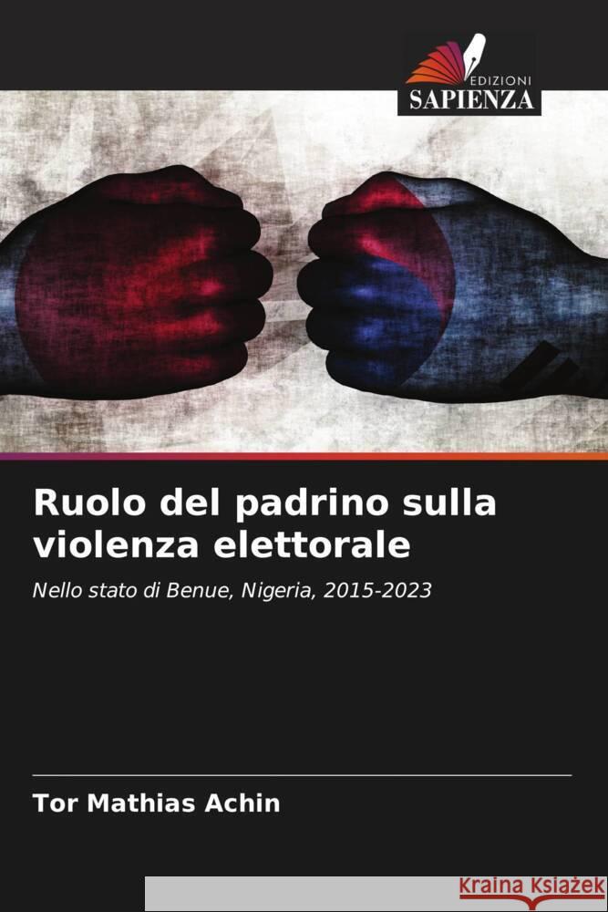 Ruolo del padrino sulla violenza elettorale Achin, Tor Mathias 9786208532628 Edizioni Sapienza
