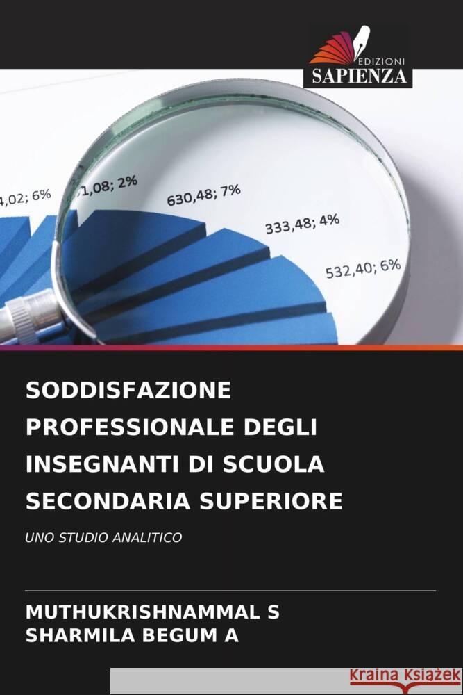 SODDISFAZIONE PROFESSIONALE DEGLI INSEGNANTI DI SCUOLA SECONDARIA SUPERIORE S, MUTHUKRISHNAMMAL, A, SHARMILA BEGUM 9786208532864 Edizioni Sapienza