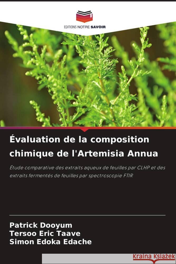 Évaluation de la composition chimique de l'Artemisia Annua Dooyum, Patrick, Taave, Tersoo Eric, Edache, Simon Edoka 9786208533427 Editions Notre Savoir