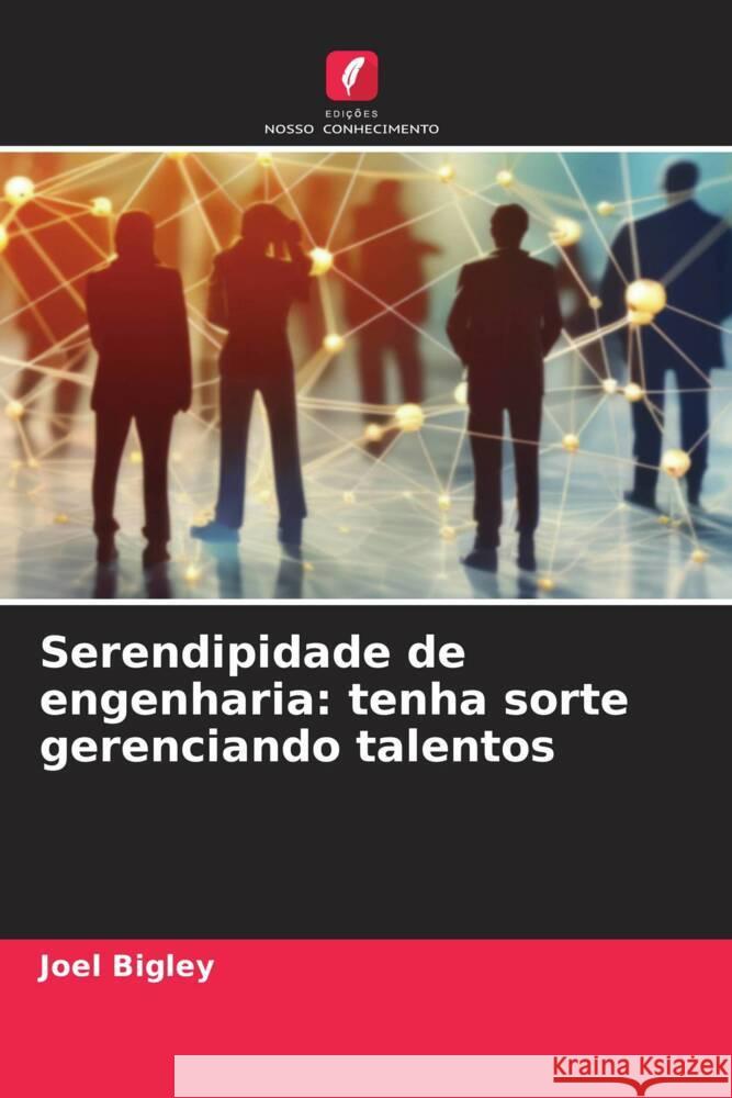 Serendipidade de engenharia: tenha sorte gerenciando talentos Bigley, Joel 9786208533632 Edições Nosso Conhecimento