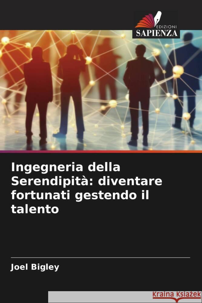 Ingegneria della Serendipità: diventare fortunati gestendo il talento Bigley, Joel 9786208533700 Edizioni Sapienza