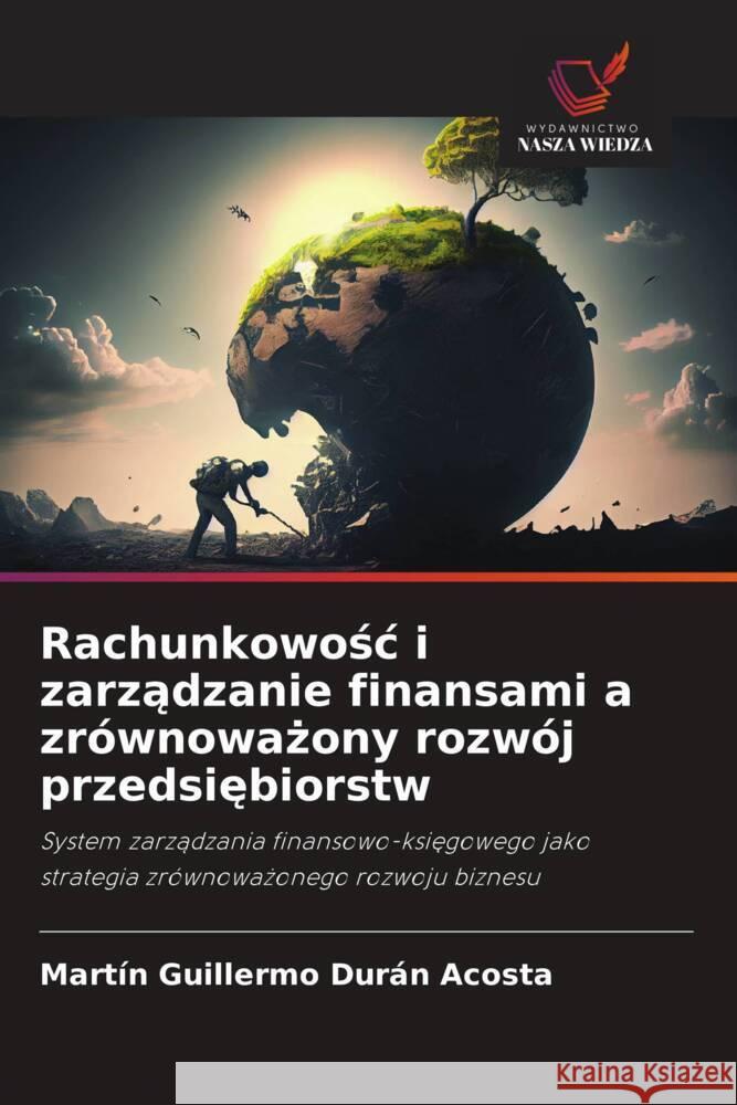 Rachunkowosc i zarzadzanie finansami a zrównowazony rozwój przedsiebiorstw Durán Acosta, Martin Guillermo 9786208533908