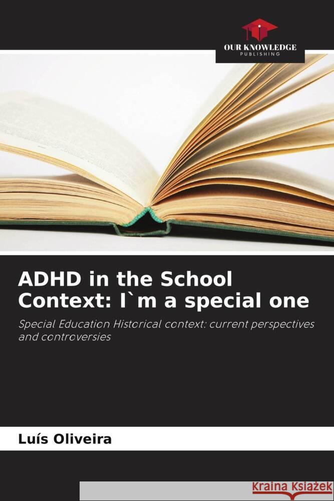 ADHD in the School Context: I`m a special one Oliveira, Luís 9786208534103