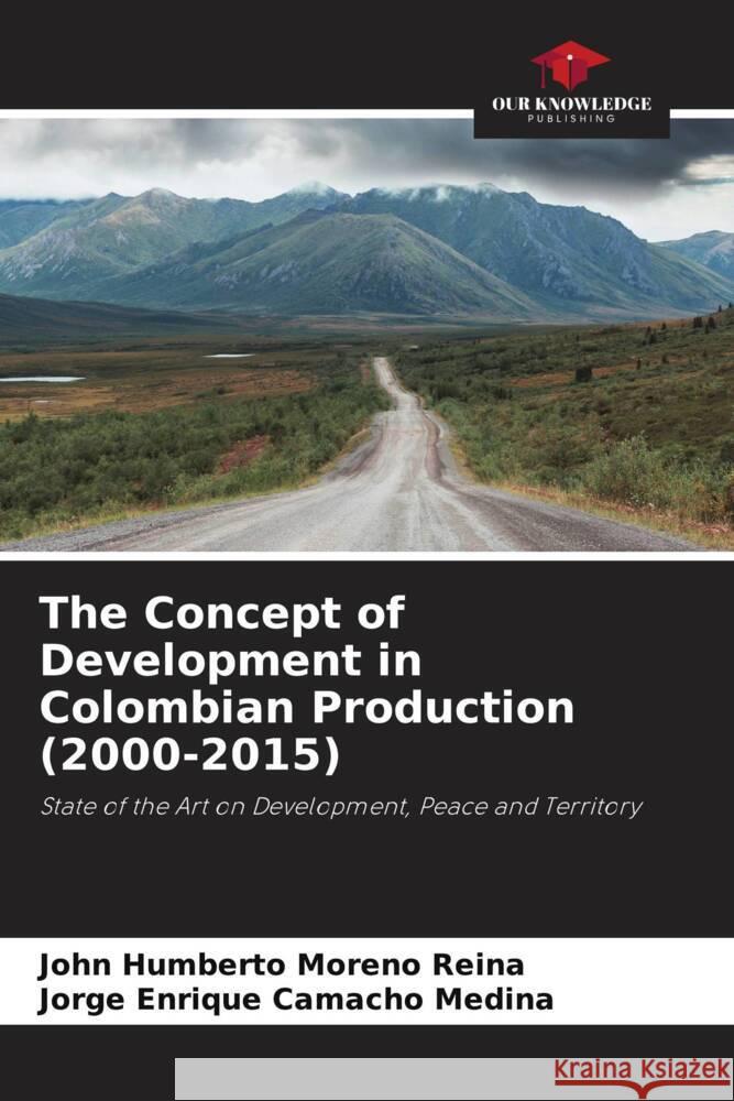 The Concept of Development in Colombian Production (2000-2015) Moreno Reina, John Humberto, Camacho Medina, Jorge Enrique 9786208534332