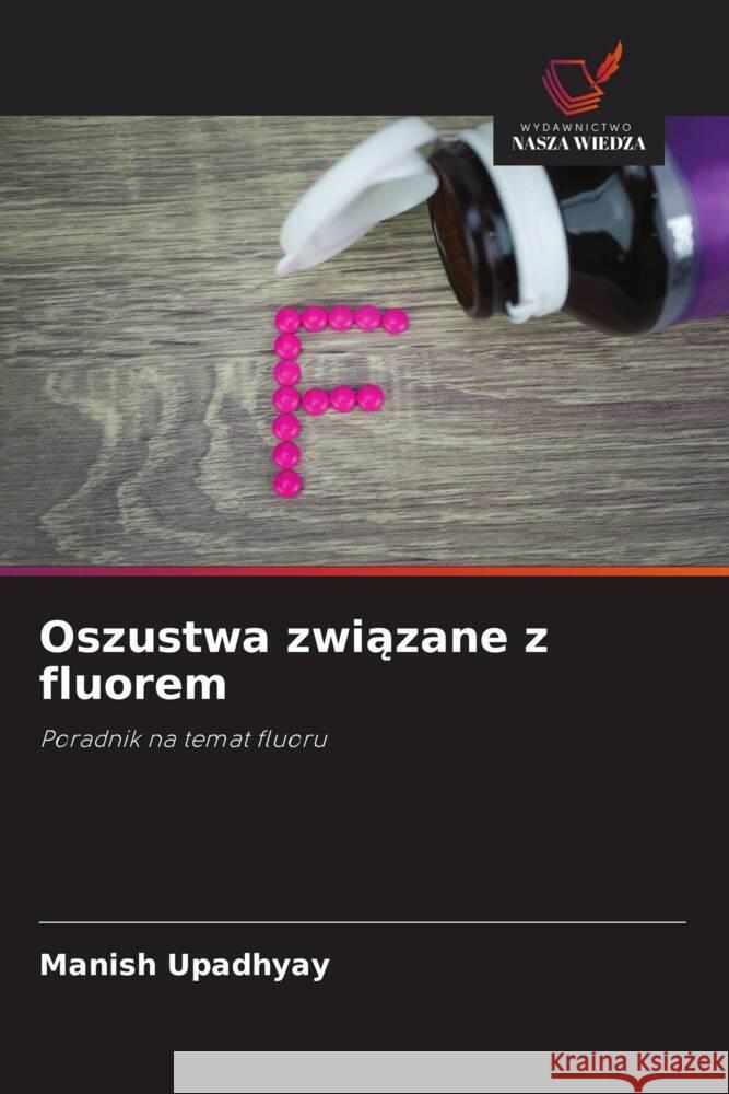 Oszustwa związane z fluorem Manish Upadhyay 9786208534950 Wydawnictwo Nasza Wiedza