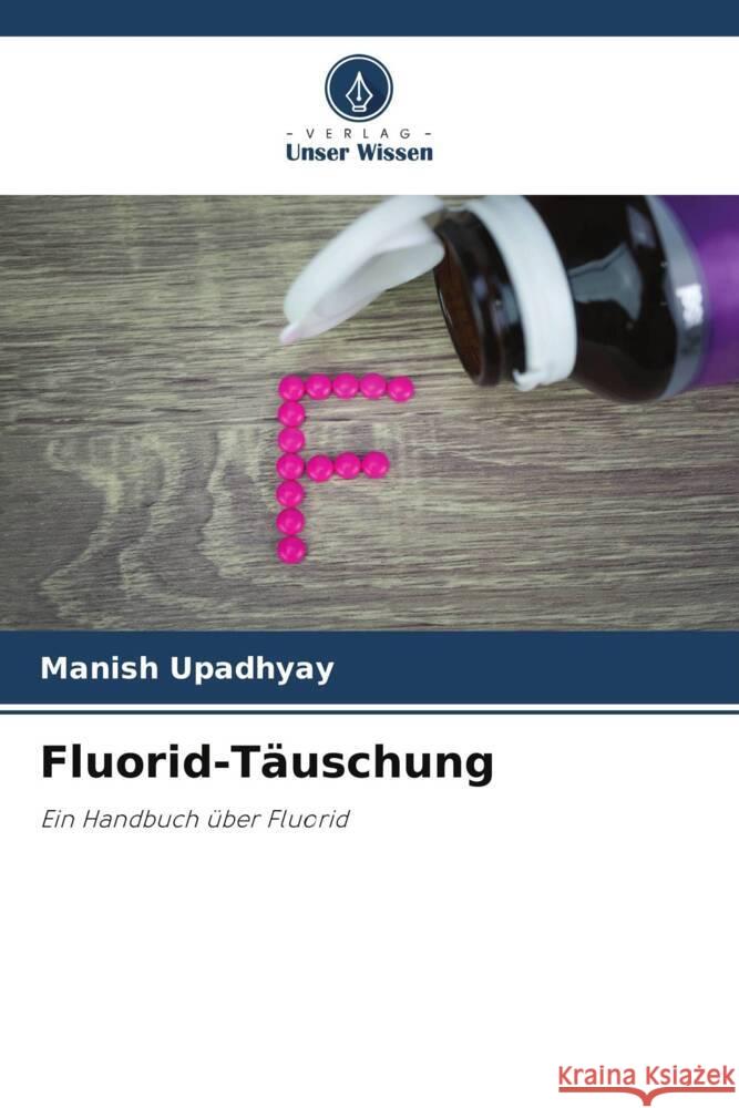 Fluorid-T?uschung Manish Upadhyay 9786208534967 Verlag Unser Wissen