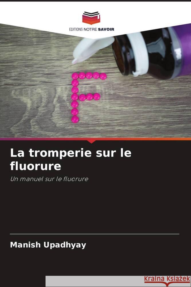 La tromperie sur le fluorure Manish Upadhyay 9786208534974 Editions Notre Savoir