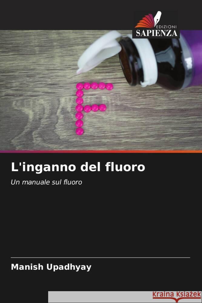 L'inganno del fluoro Manish Upadhyay 9786208534998 Edizioni Sapienza