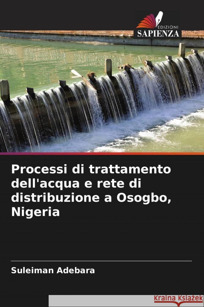 Processi di trattamento dell'acqua e rete di distribuzione a Osogbo, Nigeria Suleiman Adebara 9786208535292